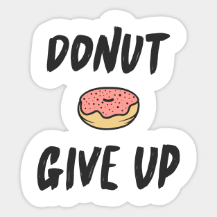 Donut Give Up Funny Quote Sweet Cute Typography T-Shirt Sticker